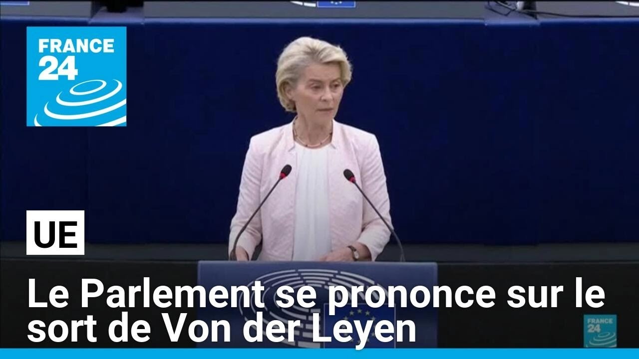 UE : le Parlement se prononce sur le sort de Von der Leyen à la tête de la Commission