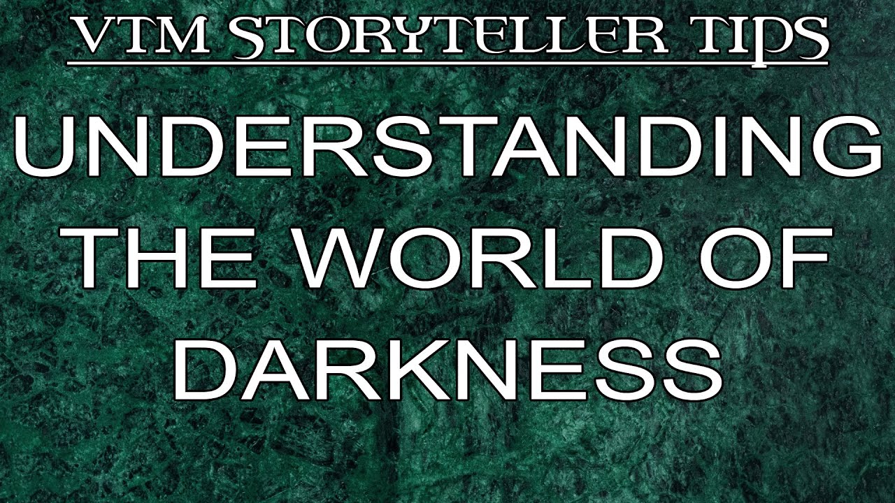 Understanding the World of Darkness | VtM Storyteller Tips