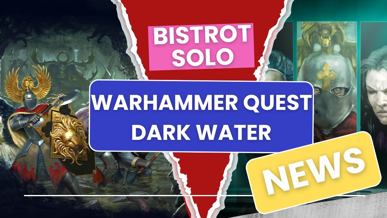 Bistrot Solo, Warhammer Quest Dark Water, nouvelles infos Gameplay !