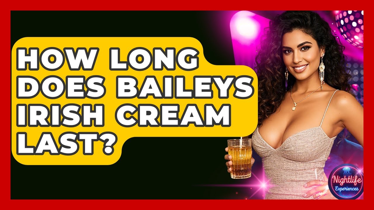 How Long Does Baileys Irish Cream Last? - Nightlife Experiences