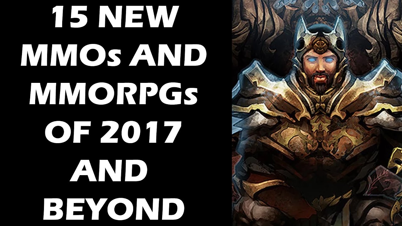 15 NEW MMOs And MMORPGs of 2017 And Beyond
