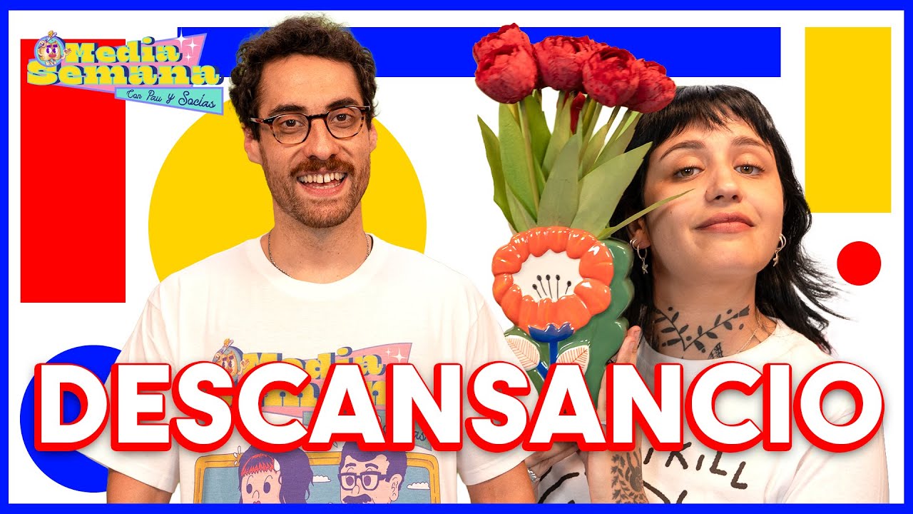 Descansancio | Media Semana | #T03 #EP40 |  Pau San Martín & Ignacio Socías