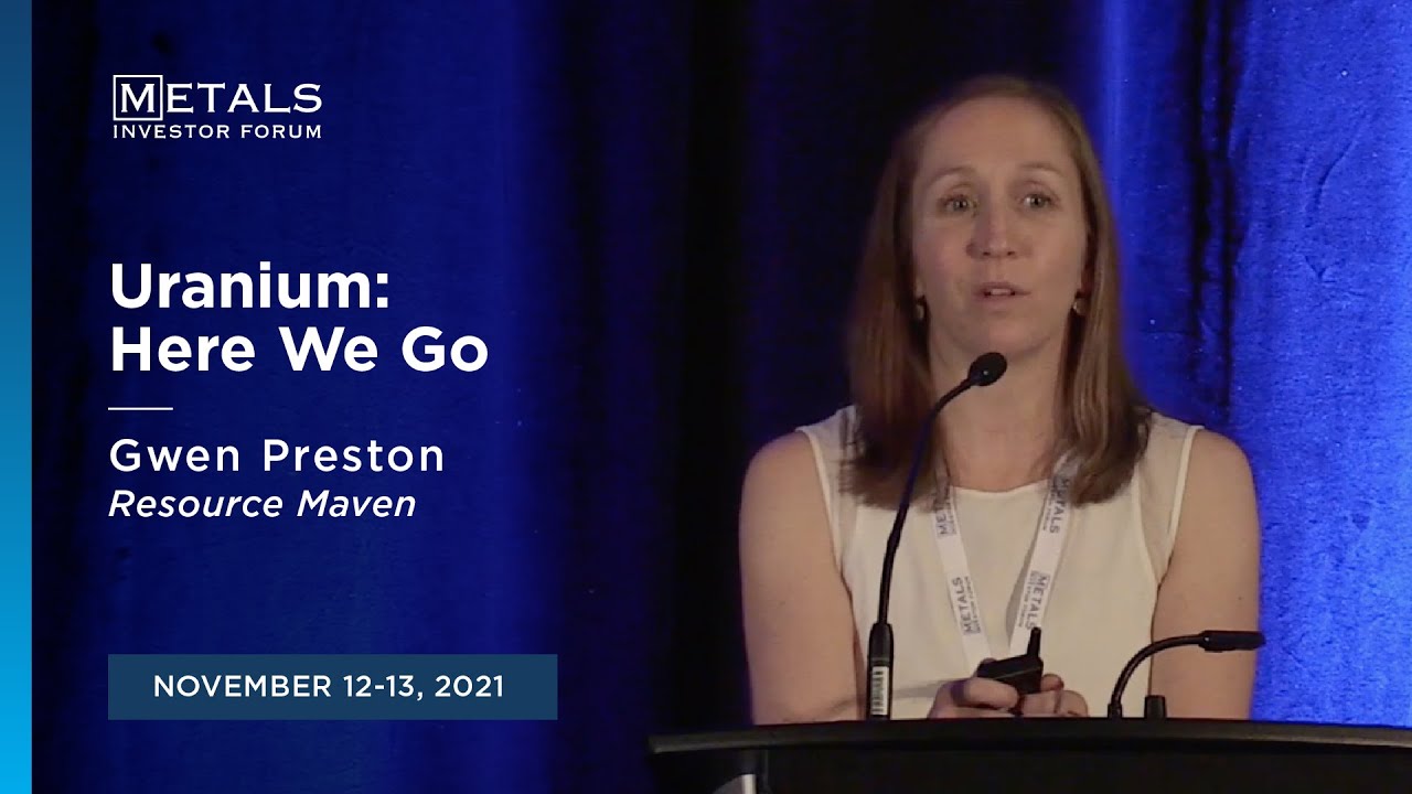 "Uranium: Here We Go" Gwen Preston of Resource Maven presents at the Nov. Metals Investor Forum 2021