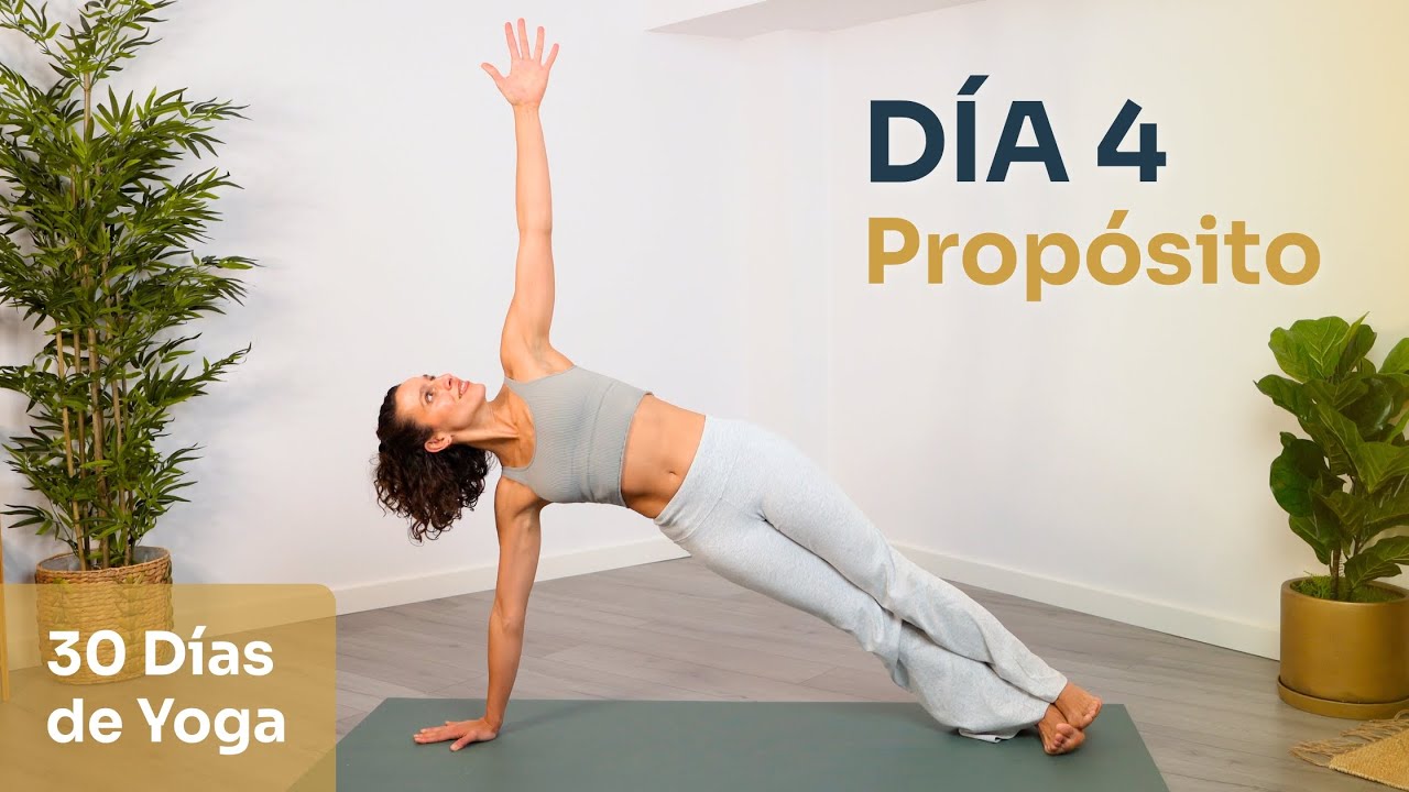 D&iacute;a 4 - PROP&Oacute;SITO | Constancia, Fuerza de Voluntad & Prop&oacute;sito | Reto de 30 d&iacute;as de Yoga