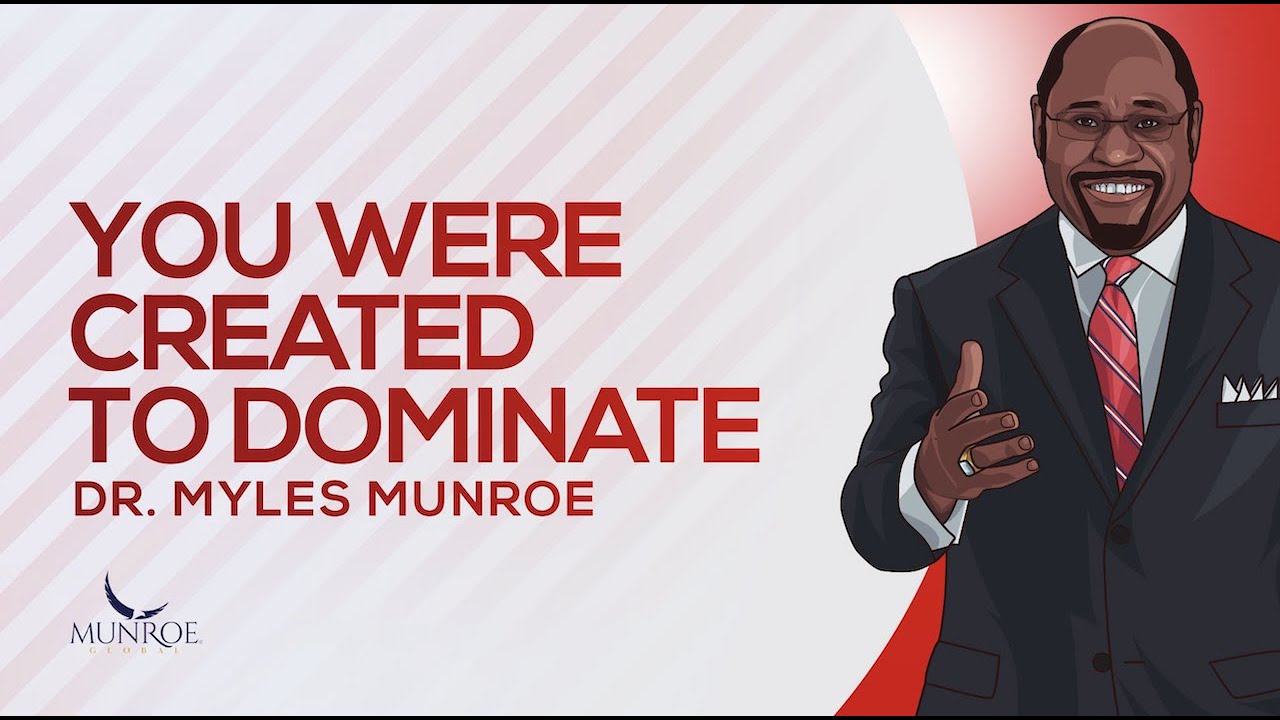 You Were Created To Dominate | Dr. Myles Munroe