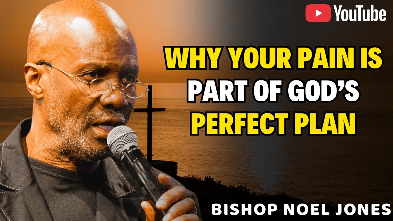 Bishop Noel Jones Sermons - Why Your Pain is Part of God’s Perfect Plan