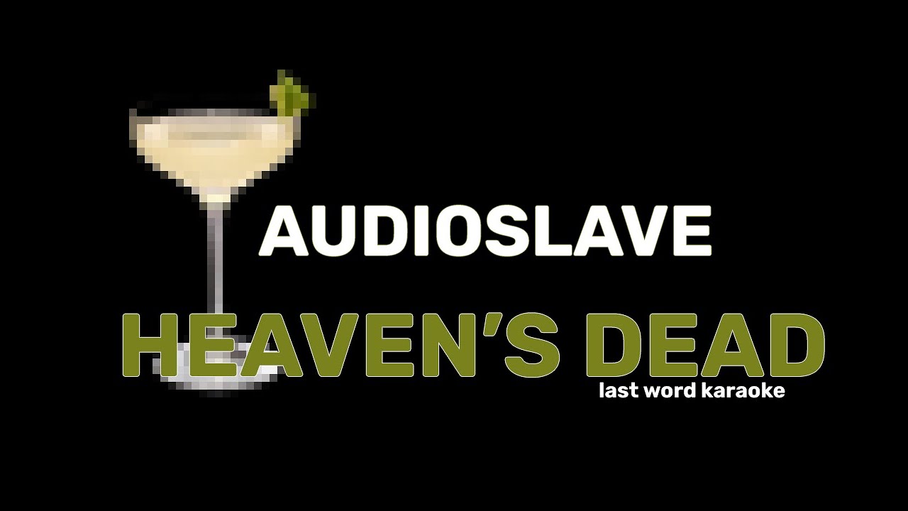 Audioslave - Heaven's Dead (Last Word Karaoke)