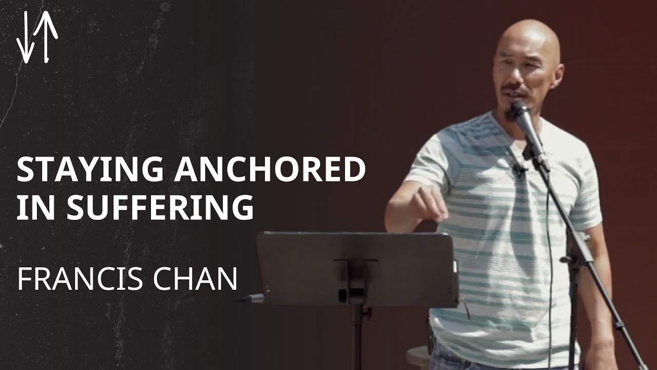 Staying Anchored in Suffering | Francis Chan