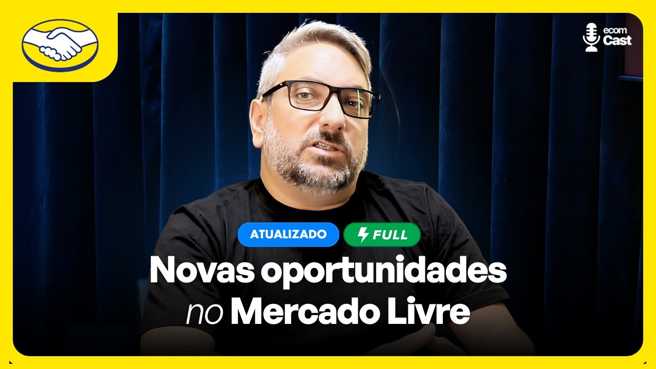 Novas oportunidades no Mercado Livre | Ecom Cast | Temporada 5 Episódio 1