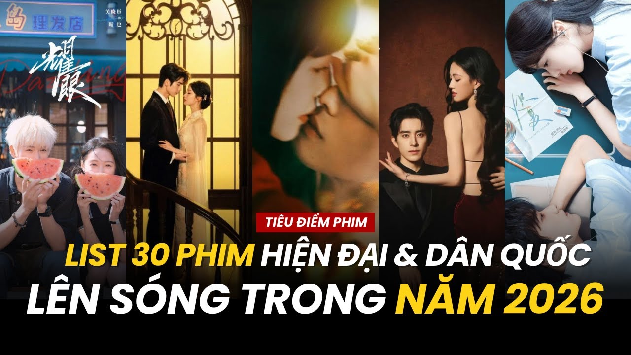 TỔNG HỢP 30 PHIM NGÔN TÌNH HIỆN ĐẠI - DÂN QUỐC ĐÁNG CHÚ Ý NHẤT SẼ LÊN SÓNG TRONG 2026