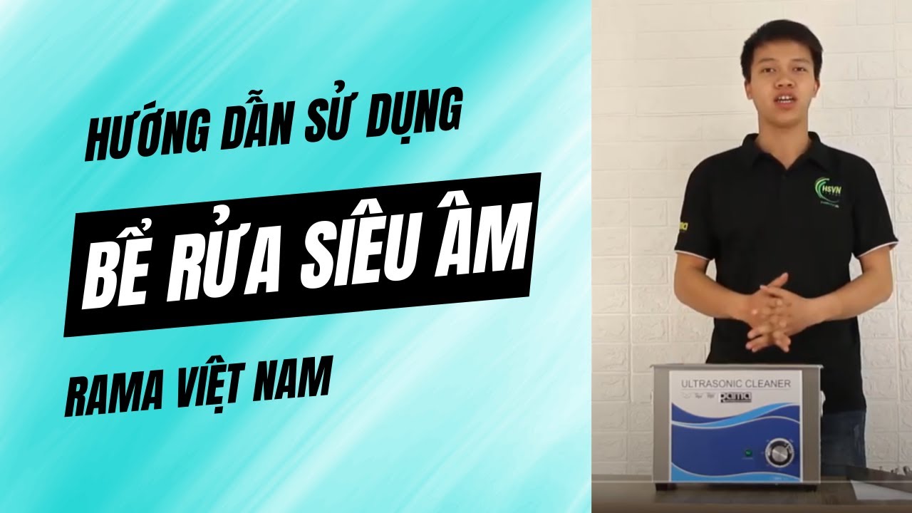 Hướng dẫn sử dụng bể rửa siêu âm RAMA Việt Nam