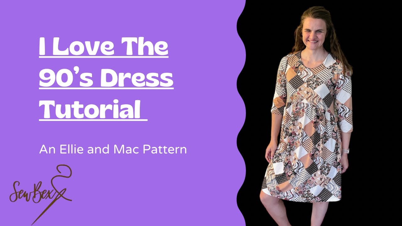 I Love the 90’s Dress Sewing Tutorial/ Sew Along (An Ellie and Mac Sewing Pattern)