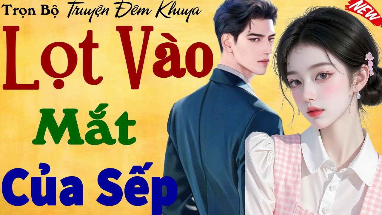 Truyện Ngôn Tình Có Thật 100% – LỌT VÀO MẮT CỦA SẾP - Tập 1 - Nghe Mãi Không Chán