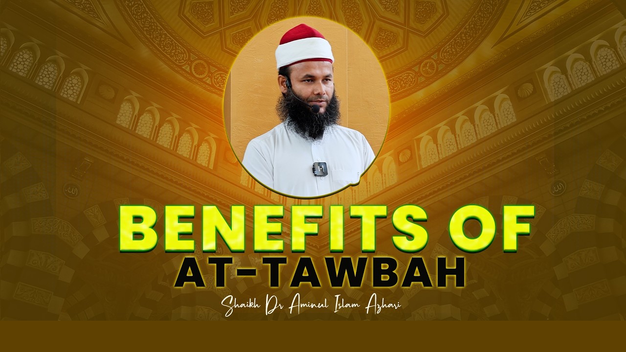 How At-Tawbah Heals the Heart: The Immense Benefits of Repentance | Shaikh Dr Aminul Islam Azhari
