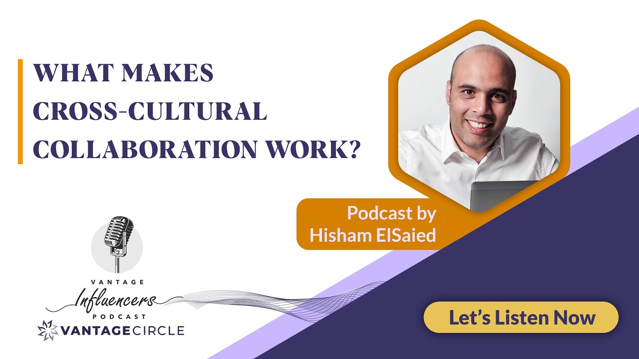 What Makes Cross-Cultural Collaboration Work? - Hisham ElSaied | Podcast