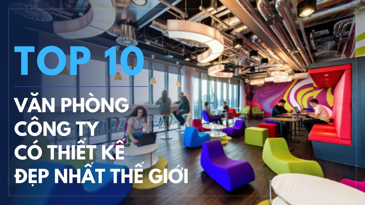 Top 10 Công Ty Có Thiết Kế Nội Thất Văn Phòng Đẹp Nhất Thế Giới !