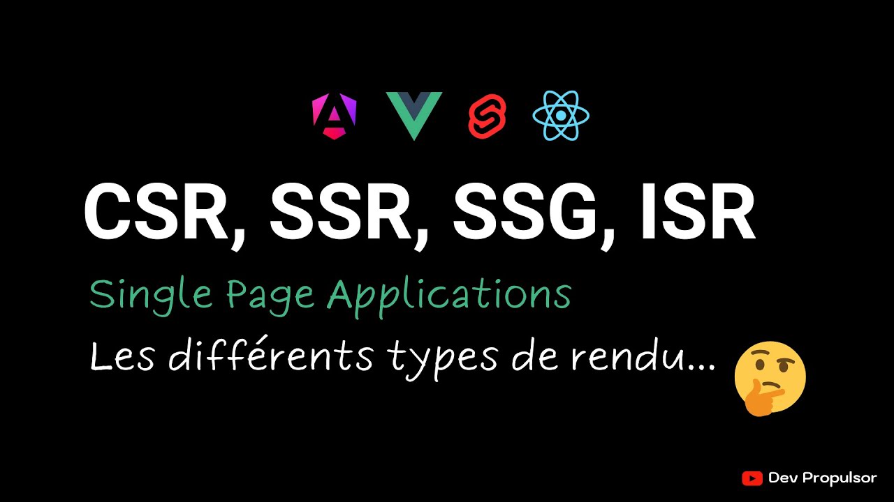 Les SPAs, Les différents types de rendu - CSR, SSR, ISR, SSG