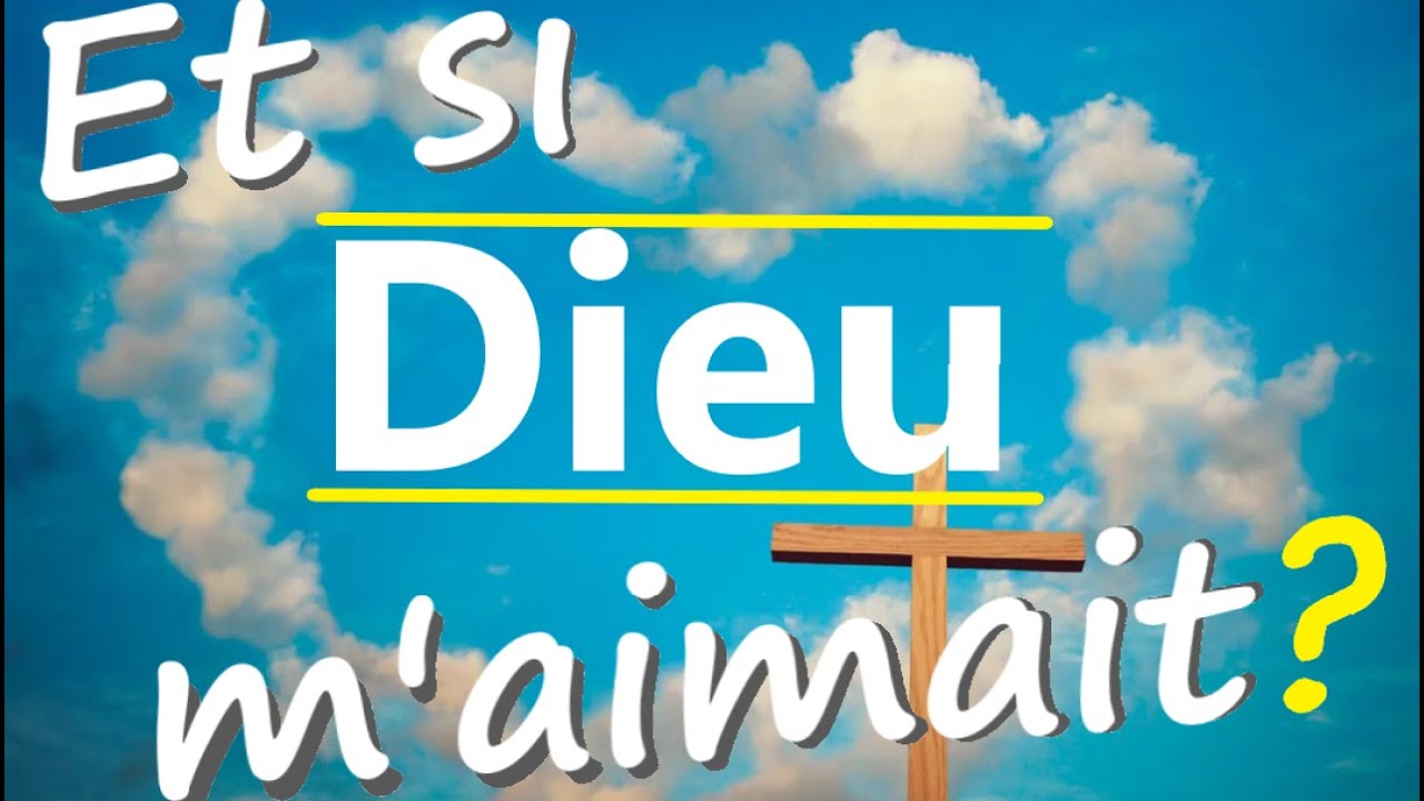 Est-ce que je crois vraiment que Dieu m'aime? Car ça change tout !