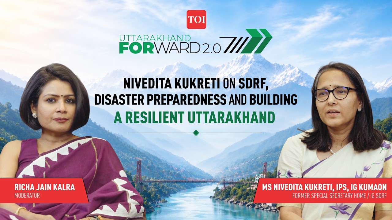 Uttarakhand Forward 2.0 | Nivedita Kukreti on SDRF, Disaster Preparedness & Building Resilient State