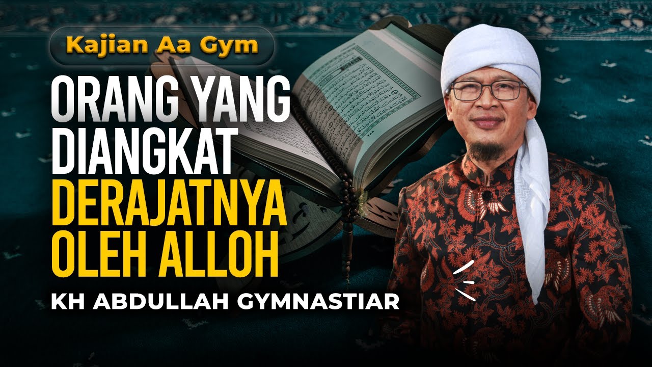 Orang Yang Diangkat Derajatnya oleh Alloh | Kajian Singkat Aa Gym