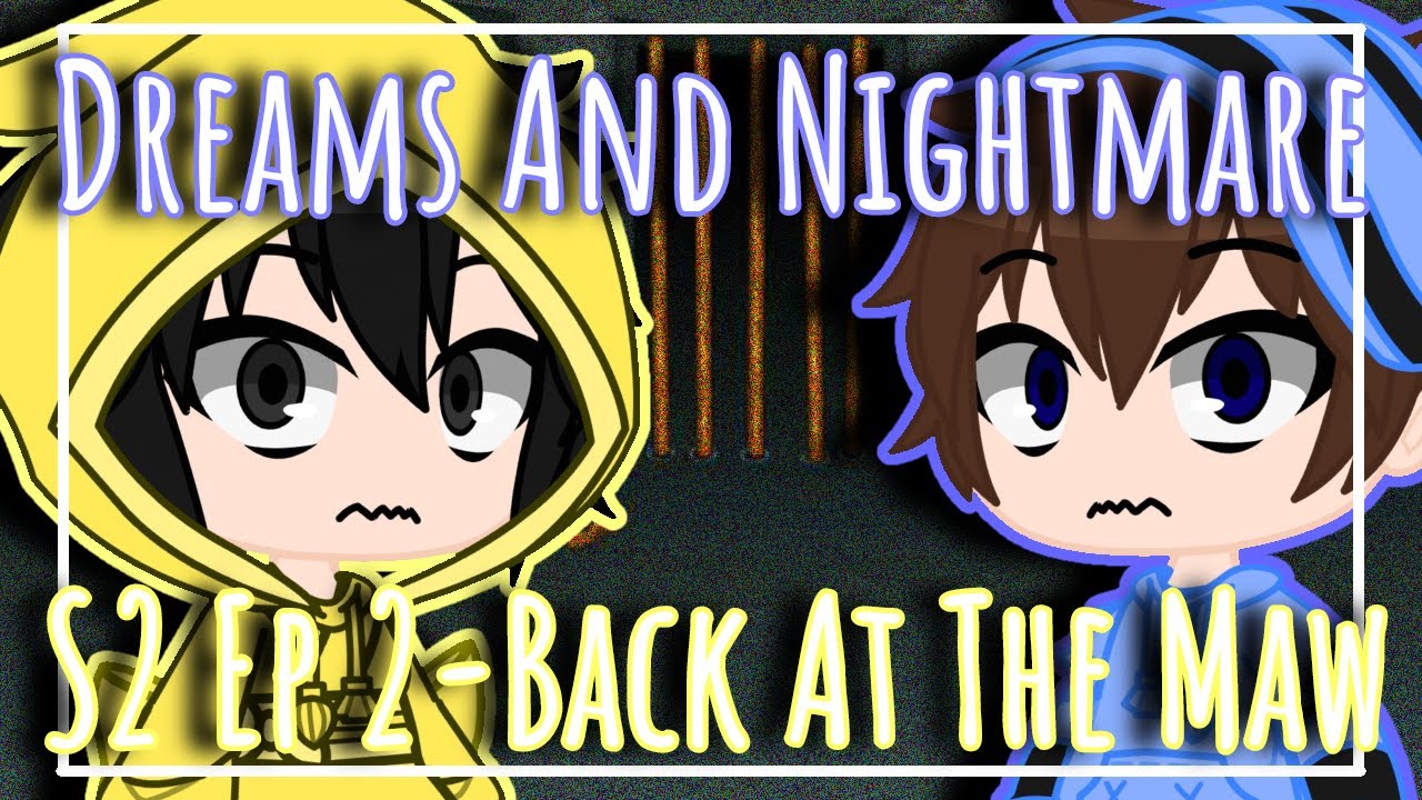 Dreams And Nightmares || Gacha Club || S2 || Ep 2 || Back At The Maw