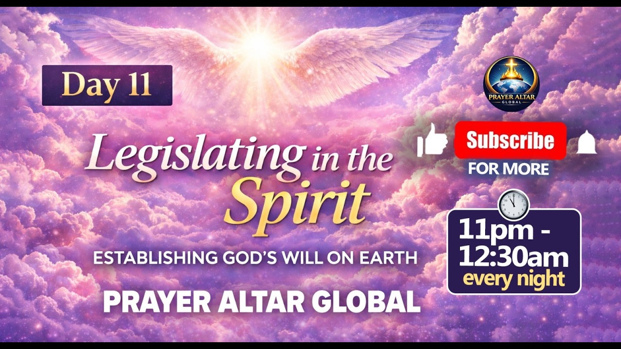 DAY 11 || LEGISLATING IN THE SPIRIT: ESTABLISHING GOD'S WILL ON EARTH