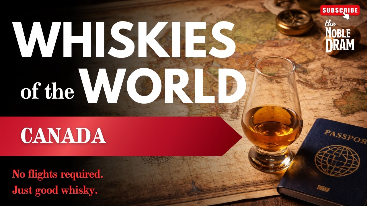 The Noble Dram | Ep. 23: Whiskies of the World (Part 6 - Canada)