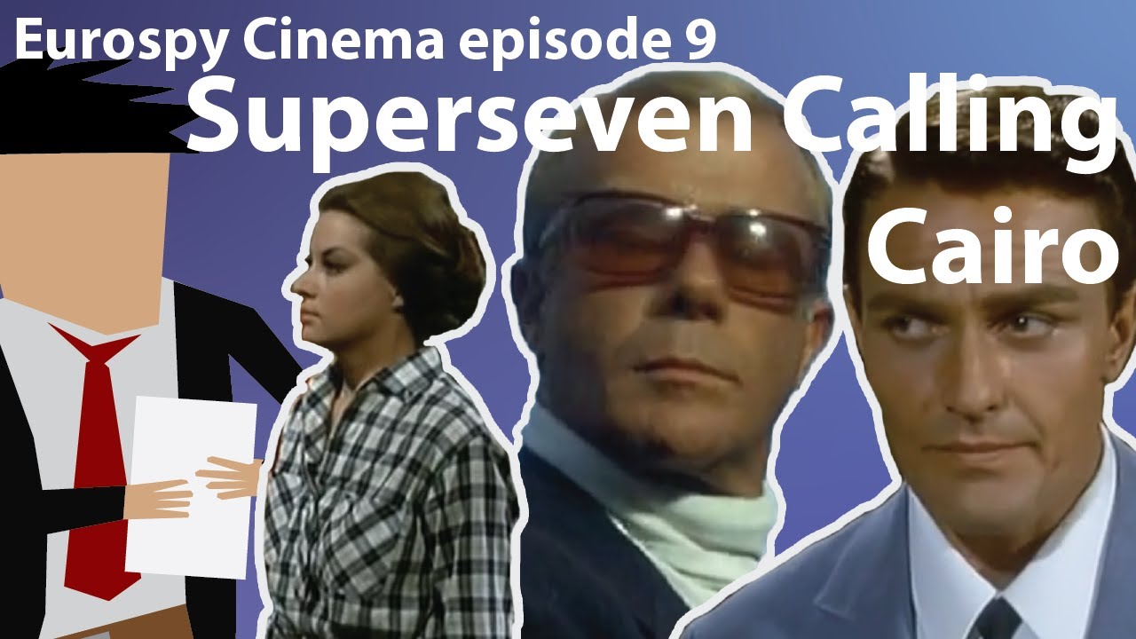 Eurospy Cinema ep 9: Superseven Calling Cairo (1965)
