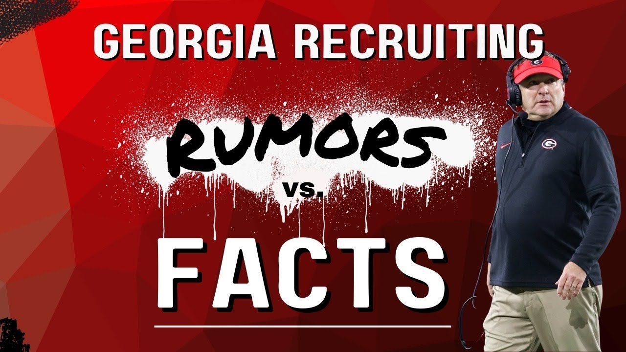 Georgia Recruiting: Rumors vs. FACTS