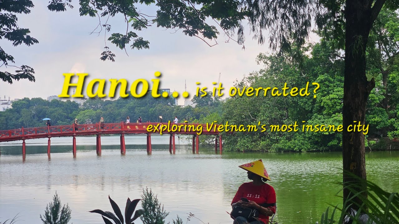 Hanoi...is it overrated? Exploring Vietnam's most insane city!