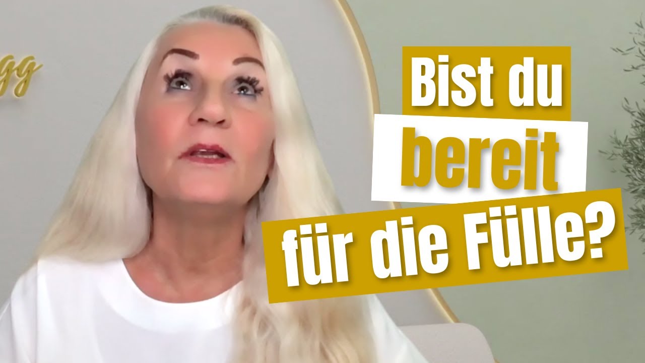 Bist du bereit für die Fülle?