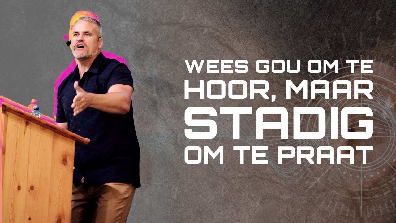 Wees Gou om te Hoor, Maar Stadig om te Praat