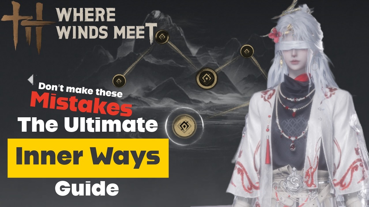 The ONLY Inner Ways guide you'll ever need | Where Winds Meet