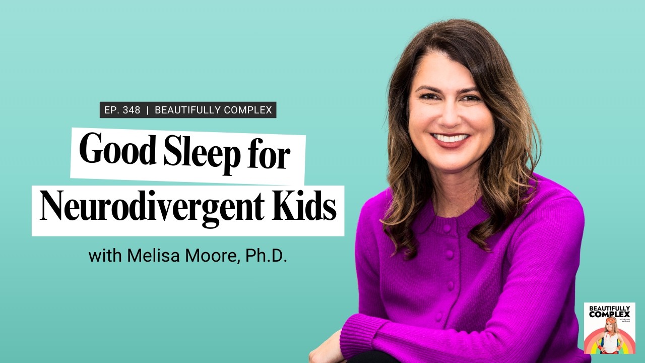 348 Good Sleep for Neurodivergent Kids, with Melisa Moore, Ph.D.