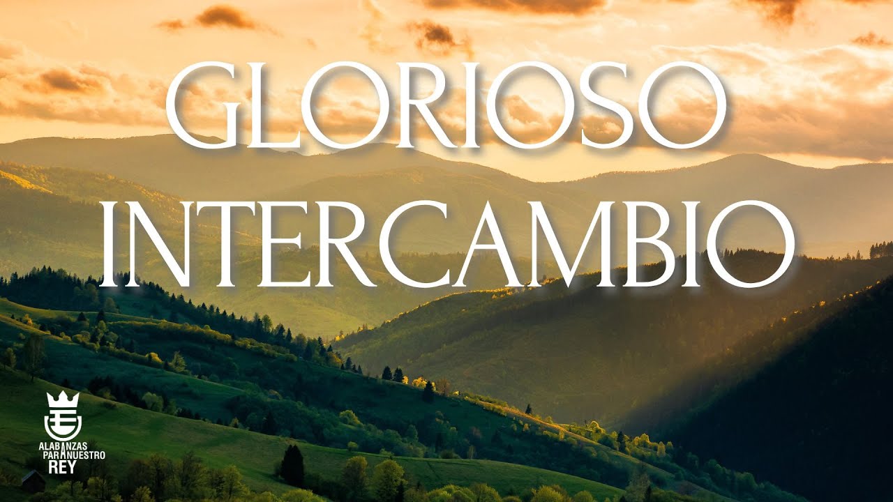 GLORIOSO INTERCAMBIO | Himno de Gracia #91 | Música y Letra