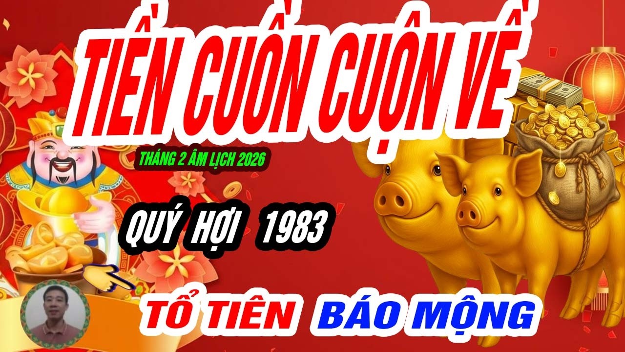 🐖 Điềm báo phát tài! QUÝ HỢI 1983 tiền như nước đúng tháng 2 âm lịch