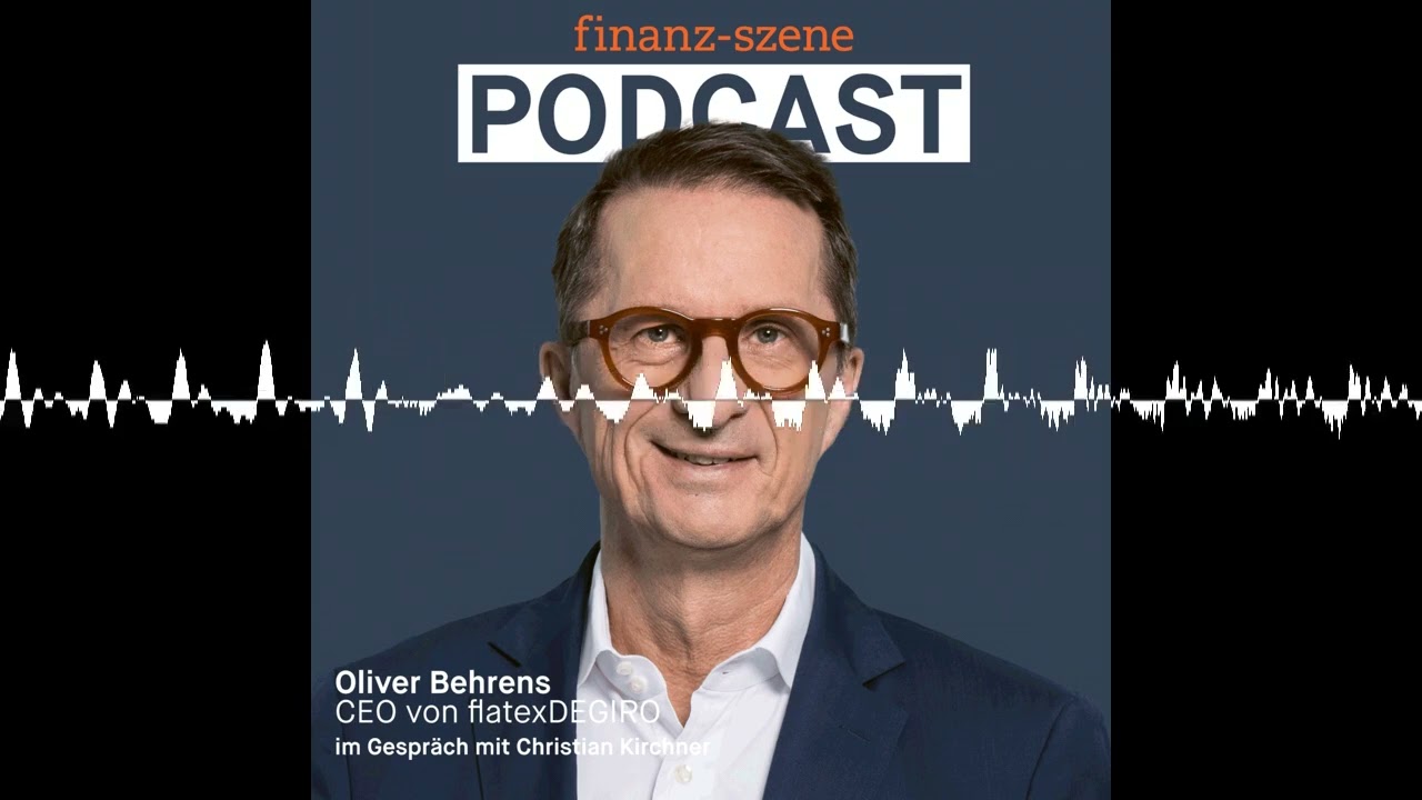 Finanz-Szene – Der Podcast. Zu Gast: Oliver Behrens, CEO Flatex - Finanz-Szene - der Podcast
