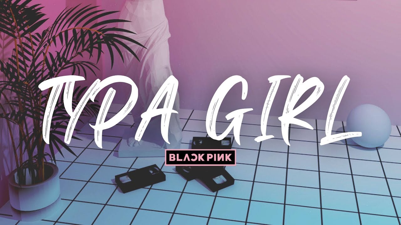 BLACKPINK - ‘Typa Girl’ Lyrics