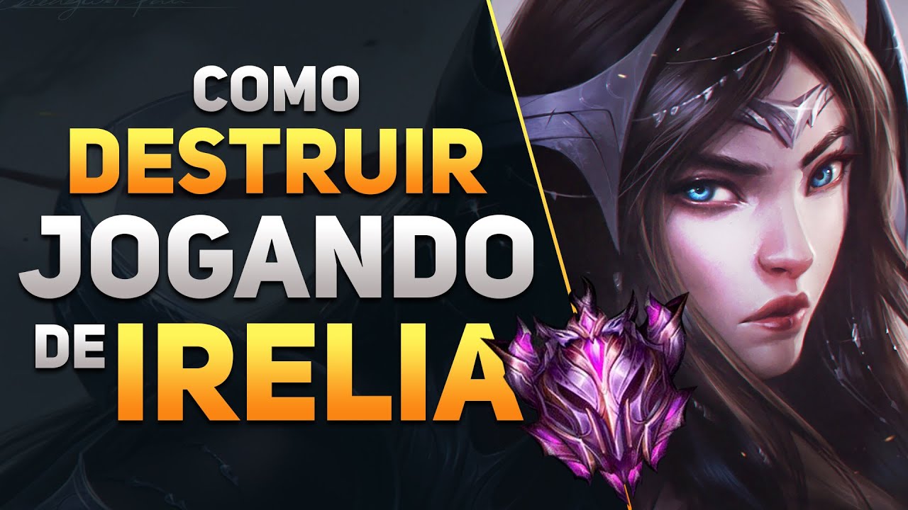 Guia COMPLETO de Como Jogar de IRELIA - League of Legends