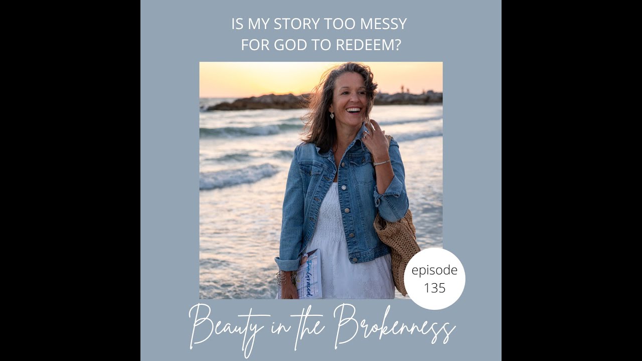 Is My Story Too Messy for God to Redeem?