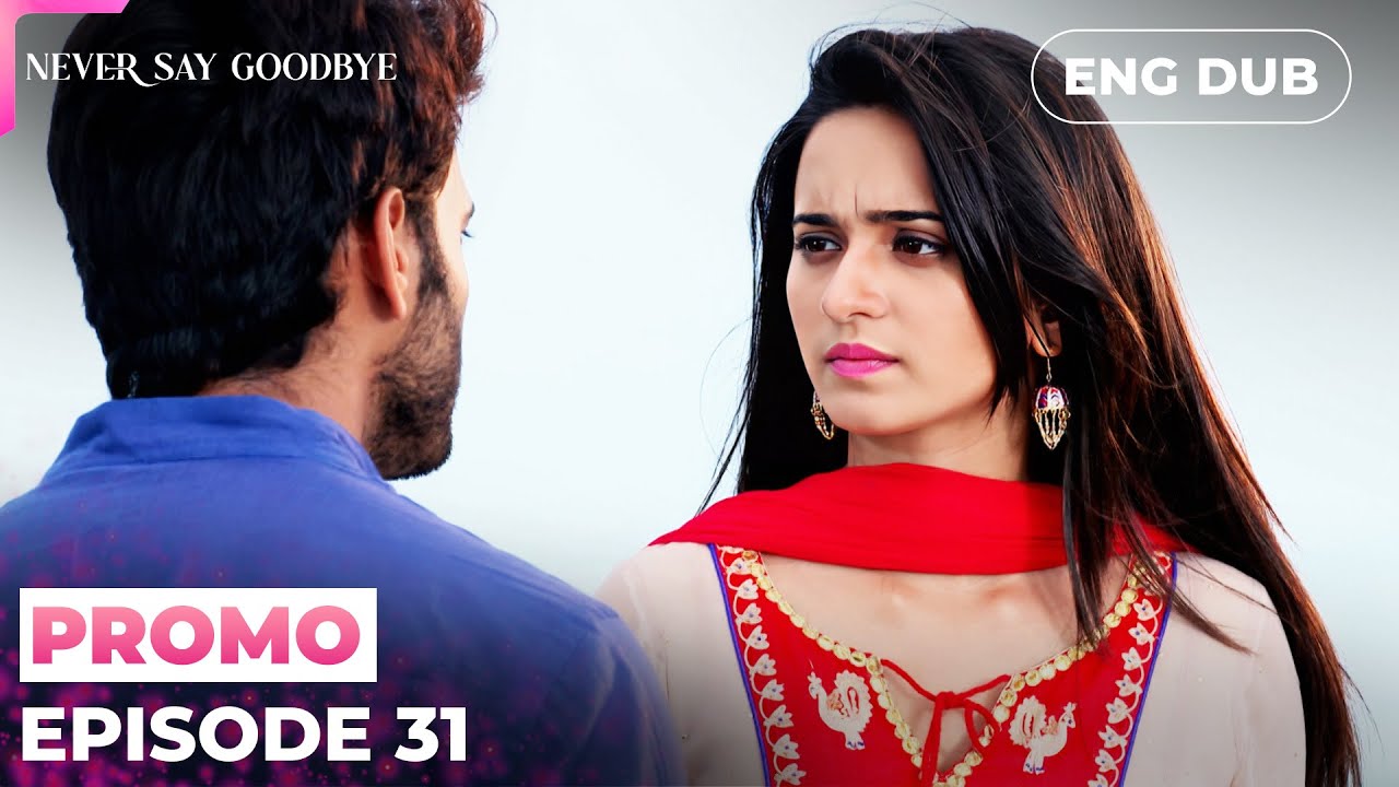 Never Say Goodbye【PREVIEW】Episode 31 | Indian Series in English Dubbed #MEP31