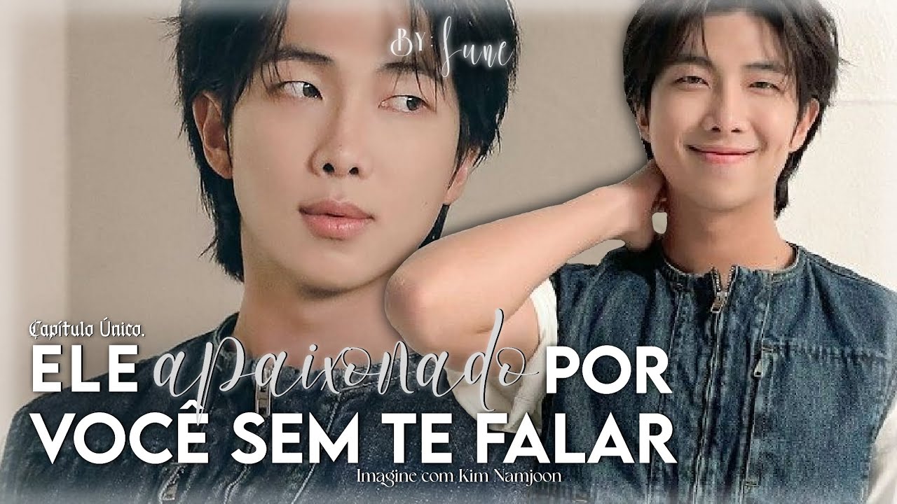 「Ele apaixadonado por você sem te falar.」– Kim Namjoon | Ep. Único