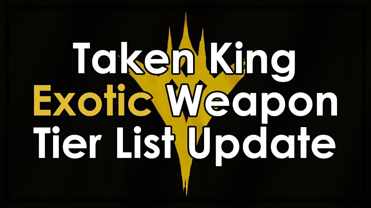 Destiny Taken King Exotic Weapon Tier List Update - Patch 2.1