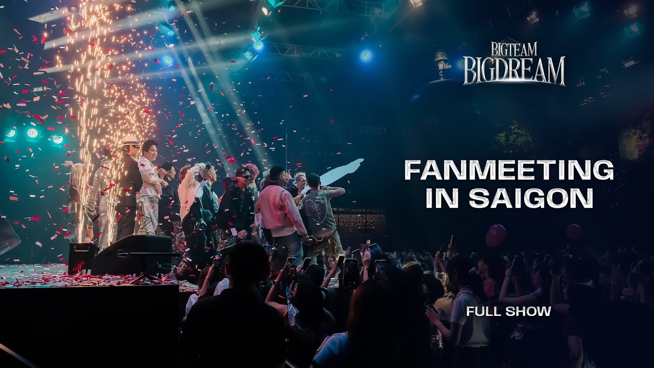 BIGTEAM BIGDREAM - FANMEETING IN HOCHIMINH (fullshow)
