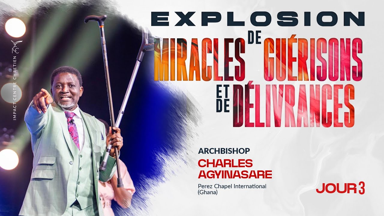JOUR 3 SOIR - EXPLOSION DE MIRACLES, GUÉRISONS ET DÉLIVRANCES - Archbishop Charles AGYINASARE