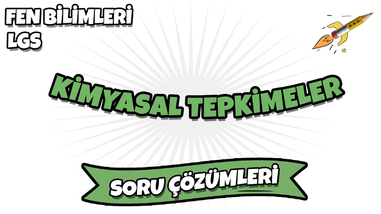 LGS 2022 Fen Bilimleri - Kimyasal Tepkimeler LGS Soru Çözümleri