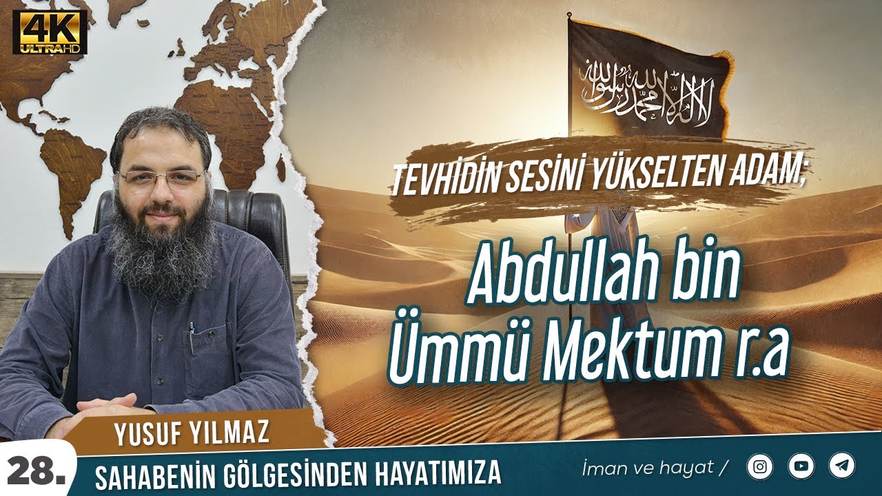 Tevhidin Sesini Yükselten Adam Abdullah bin Ümmü Mektum radıyallahu anh - Yusuf Yılmaz