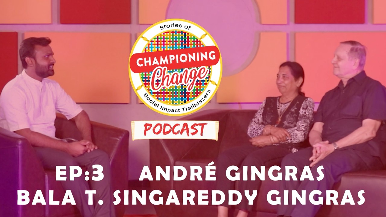 Championing Change Podcast Ep:3  |  In Conversation with André Gingras & Bala T. Singareddy Gingras
