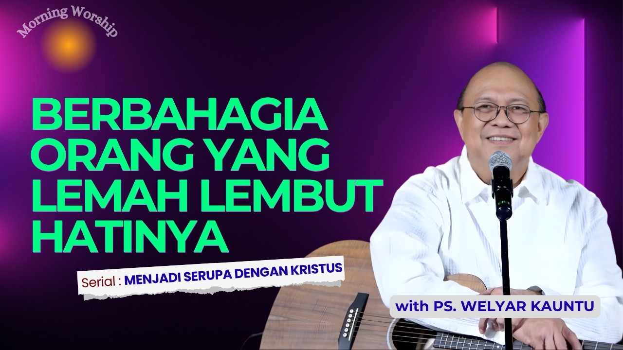 BERBAHAGIA ORANG YANG LEMAH LEMBUT HATINYA || MORNING WORSHIP - 15 APRIL 2026