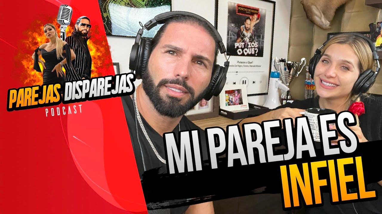 PAREJAS DISPAREJAS |MI PAREJA ES INFIEL | SESION 57